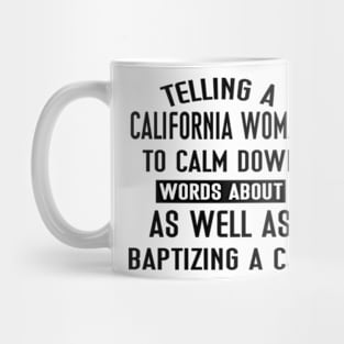 Telling A California Woman To Calm Down Words About As Well As Baptizing A Cat Mug